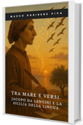 Tra mare e versi: Jacopo da Lentini e la Sicilia della lingua