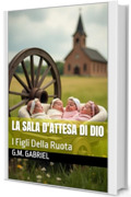 La Sala D'Attesa Di Dio: I Figli Della Ruota