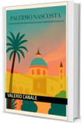 Palermo Nascosta : I luoghi che non trovi nelle guide turistiche