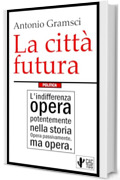 La città futura: Comprende "Odio gli indifferenti"