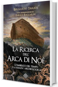 La Ricerca dell'Arca di No&egrave;: L'ombelico del tempo e la realt&agrave; archeologica (Enigma)