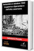 Settembre e ottobre 1943, la guerra nell'alto casertano e a Sparanise: Quaderno di storia locale in occasione dell'80&deg; anniversario