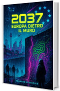 2037: Europa dietro il Muro: Parole proibite, eserciti rituali e messaggi che non possono passare.
