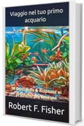 Viaggio nel tuo primo acquario: 90 Domande & Risposte ai problemi pi&ugrave; comuni