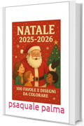 Natale 2025-2026 &ndash; 100 Favole e Disegni da Colorare