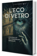 Titolo: L'Eco di Vetro (Il Commissario Rinaldi: storie misteriose dalla Riviera di Levante Vol. 6)