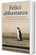 FELICI ABBASTANZA: Storie normali di gente che prova a stare bene, anche quando non sa come
