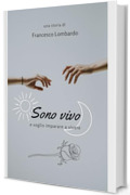 Sono vivo: e voglio imparare a vivere