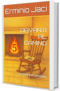 DAVANTI AL CAMINO: racconti per pensare (DAVANTI AL CAMINO (racconti per pensare) Vol. 5)