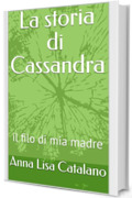 La storia di Cassandra : il filo di mia madre