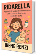 RIDARELLA: APPUNTI (ironici) di una mamma con il cuore pieno e le occhiaie pure
