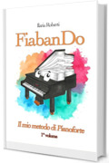 FiabanDo. Il mio metodo di pianoforte - 1&deg; Volume (con Basi Musicali scaricabili)