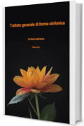 Trattato Generale di forma sinfonica: Un Diario Spirituale (Classica Vol. 3)