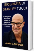 BIOGRAFIA DI STANLEY TUCCI: Da Hollywood alla tavola italiana: un viaggio tra recitazione, cibo e cultura