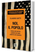 Noi, il popolo: Terra dei nativi. Lavoro dei neri. Libert&agrave; dei bianchi