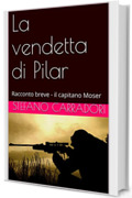 La vendetta di Pilar: Racconto breve - il capitano Moser (Moser e Paradisi)