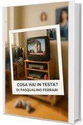 Cosa hai in Testa - Romanzo psicologico: A volte la domanda pi&ugrave; pericolosa &egrave; quella che fai a te stesso