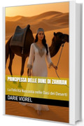 Principessa delle Dune di Zahiran: La Felicit&agrave; Nascosta nelle Oasi dei Deserti
