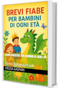 Fiabe educative per bambini di ogni et&agrave;: Brevi fiabe speciali