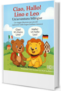 Ciao, Hallo! Lino e Leo &ndash; Un&rsquo;avventura bilingue: Un viaggio illustrato per piccoli esploratori delle lingue (italiano-tedesco)