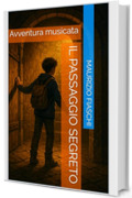 Il passaggio segreto: Avventura musicata (Le Avventure Musicate Vol. 1)