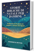 STORIE BIBLICHE DI NATALE PER BAMBINI: Meditazione di 25 giorni con preghiere e attivit&agrave; coinvolgenti