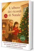 L&rsquo;ALBERO DEI RICORDI DI NATALE: Una storia di Natale per bambini e nonni, per ricordare che l&rsquo;amore resta anche quando la memoria svanisce.