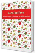 Cornicelibro: Attivit&agrave;, disegni e giochi per un Natale speciale