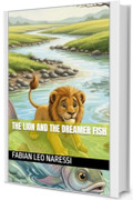 The Lion and the Dreamer Fish (Story of the freamer fish Vol. 1)