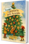 Il Magico Calendario dell&rsquo;Avvento: Libro per bambini a colori con 24 Racconti Illustrati di Natale