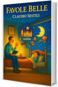 Favole Belle: Racconti gentili per piccoli sognatori