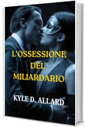 L'OSSESSIONE DEL MILIARDARIO: Una oscura storia d'amore tra un CEO e un altro, fatta di potere, segreti e desiderio