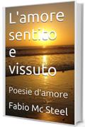 L'amore sentito e vissuto: Poesie d'amore