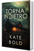 Torna Indietro (Un thriller ricco di suspense con l'agente dell'FBI Morgan Reid - Libro Uno)