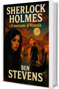 Sherlock Holmes e il mercante di Venezia (I misteri di Sherlock Holmes)