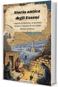 Storia antica degli Esseni: I segreti di Qumran, la purezza rituale e l'ascesa di una setta ebraica mistica