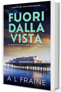 Fuori Dalla Vista: Crimini del Nottinghamshire (Il Detective Loxley Vol. 9)