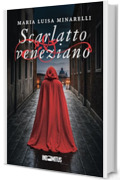 Scarlatto veneziano (Le indagini di Marco Pisani avogadore a Venezia Vol. 1)