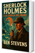 Sherlock Holmes e la Strega del Mare (I misteri di Sherlock Holmes)