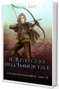 Il Risveglio dell’Immortale: (Il Sentiero del Guardaboschi Vol. 15)