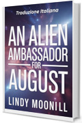 An Alien Ambassador for August: Un Ambasciatore Alieno per Agosto: Traduzione italiana (L'Amore Alieno del Mese Vol. 9)