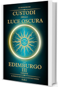 Le Cronache dei Custodi della Luce Oscura - Edimburgo: La Terza Chiave