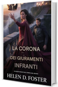 La corona dei giuramenti infranti: L'ascesa di un principe caduto dalle profondit&agrave; dell'ombra e della vendetta