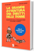 La grande avventura dei diritti delle donne: Perch&eacute; esistono le disuguaglianze tra donne e uomini? Dalla preistoria a oggi