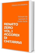RENATO ZERO VOL.1 ACCORDI DI CHITARRA: 19 brani da suonare in modo facile