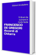 FRANCESCO DE GREGORI Accordi di Chitarra: 19 Brani da suonare in modo facile