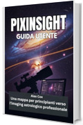 PIXINSIGHT GUIDA UTENTE : Una mappa per principianti verso l'imaging astrologico professionale