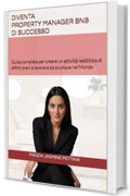 Diventa Property Manager BnB di successo: Guida completa per creare un attivit&agrave; redditizia di Affitti brevi e lavorare da ovunque nel Mondo