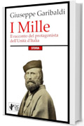 I Mille: Il racconto del protagonista dell'Unità d'Italia | Edizione integrale con note