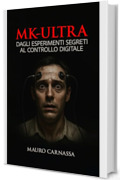 MK-ULTRA: Gli esperimenti segreti della CIA sul controllo mentale e la loro eredit&agrave; nella manipolazione digitale moderna